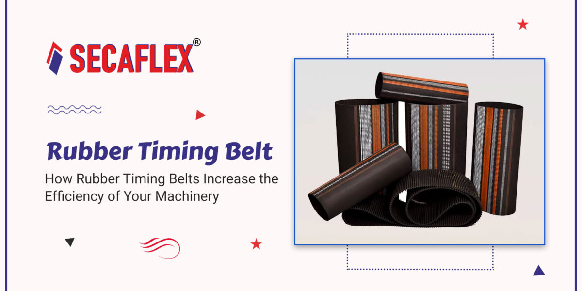 How Rubber Timing Belts Increase the Efficiency of Your Machinery